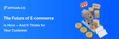 The Future of Commerce: How Google’s Agentic Shopping Works with AppGain